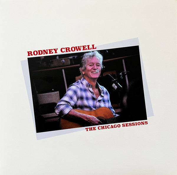 Rodney Crowell - Chicago Sessions LP