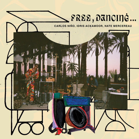 Carlos Nino, Idris Ackamoor, Nate Mercereau - Free, Dancing LP