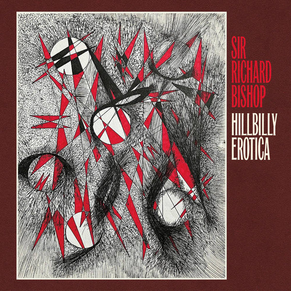 Sir Richard Bishop - Hillbilly Erotica LP