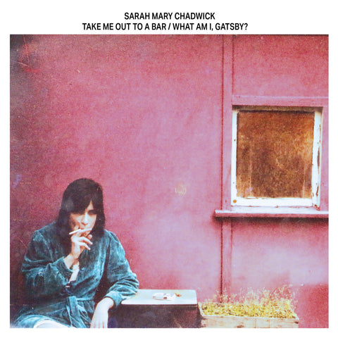 Sarah Mary Chadwick - Take Me Out To A Bar / What Am I, Gatsby? LP