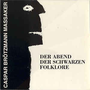 Caspar Brötzmann Massaker - Der Abend Der Schwarzen Folklore LP