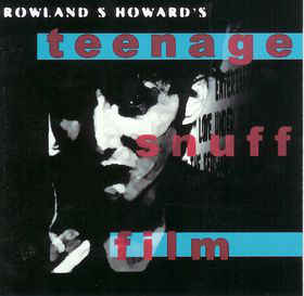 Rowland S. Howard - Teenage Snuff Film 2LP