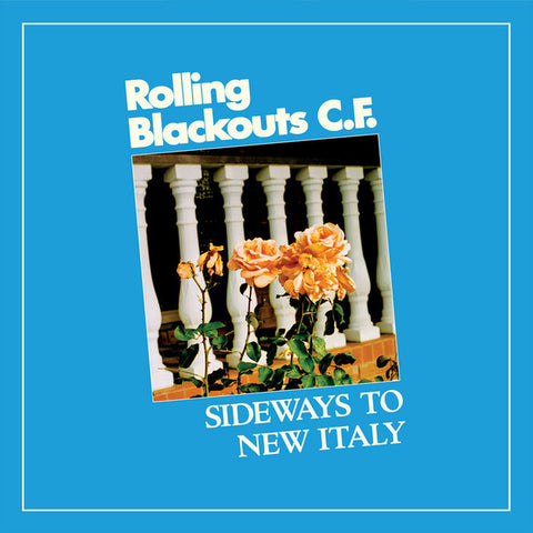 Rolling Blackouts C.F. - Sideways To New Italy LP