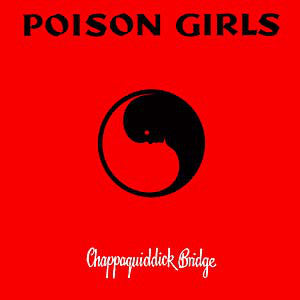 Poison Girls - Chappaquiddick Bridge LP + 7"