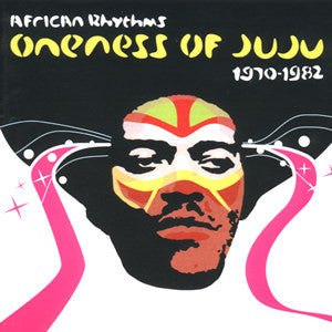 Oneness Of Juju - African Rhythms 1970 - 1982 3LP