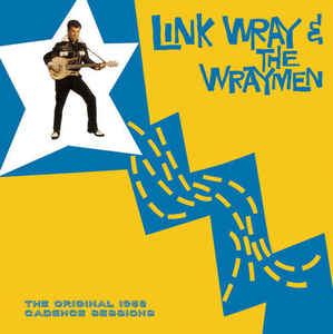 Link Wray & The Wraymen - The Original Cadence Sessions LP