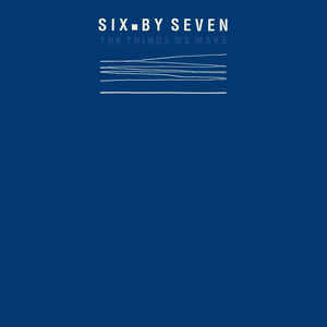Six By Seven - The Things We Make 2LP