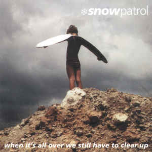 Snow Patrol - When It's All Over We Still Have To Clear Up LP + 7"