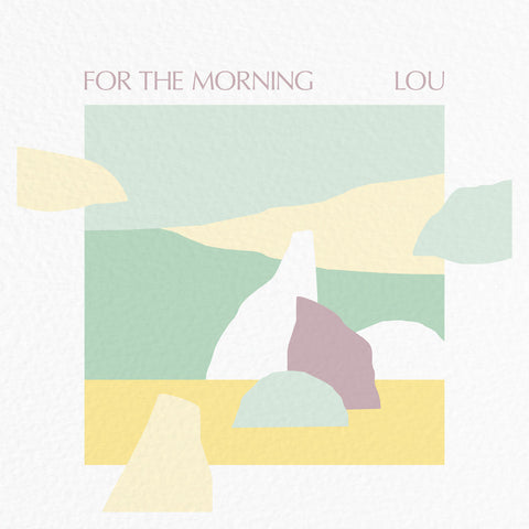 Lou - For The Morning LP (clear vinyl - 100 pressed)