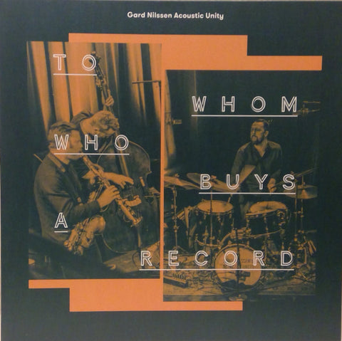 Gard Nilssen's Acoustic Unity - To Whom Buys A Record LP