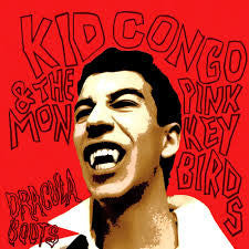 Kid Congo and the Pink Monkey Birds - Dracula Boots LP