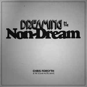 Chris Forsyth & The Solar Motel Band - Dreaming In The Non-Dream LP